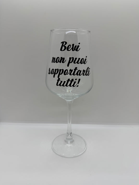 Calice in vetro 435 ml scritta divertente bevi non puoi sopportarli tutti